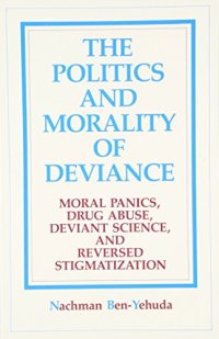 cover of the book The Politics and Morality of Deviance: Moral Panics, Drug Abuse, Deviant Science, and Reversed Stigmatization