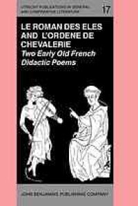 cover of the book ’Le Roman des Eles’, and the Anonymous: ’Ordene de Chevalerie’: Two Early Old French Didactic Poems