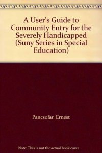 cover of the book A User’s Guide to Community Entry for the Severely Handicapped