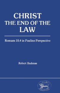 cover of the book Christ the End of the Law. Romans 10.4 in Pauline Perspective