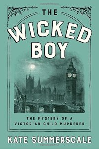 cover of the book The Wicked Boy: The Mystery of a Victorian Child Murderer