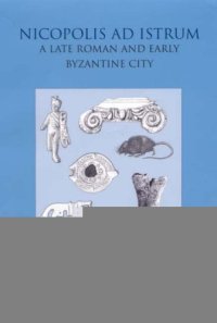 cover of the book Nicopolis Ad Istrum III: A Late Roman and Early Byzantine City: the Finds and the Biological Remains