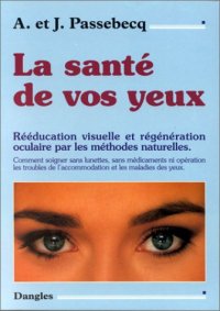 cover of the book La Santé de vos yeux : Rééducation visuelle et régénération oculaire par les méthodes naturelles