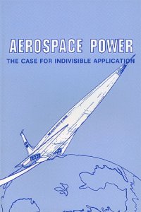 cover of the book Aerospace Power : the Case for Indivisible Application.