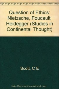 cover of the book The Question of Ethics: Nietzsche, Foucault, Heidegger