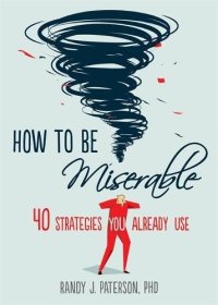 cover of the book How to Be Miserable: 40 Strategies You Already Use