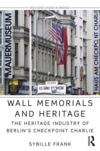 cover of the book Wall Memorials and Heritage: The Heritage Industry of Berlin’s Checkpoint Charlie