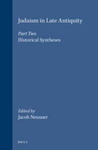 cover of the book Judaism in Late Antiquity, Part Two: Historical Syntheses (Handbook of Oriental Studies/Handbuch Der Orientalistik)