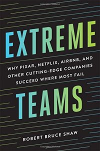 cover of the book Extreme Teams: Why Pixar, Netflix, Airbnb, and Other Cutting-Edge Companies Succeed Where Most Fail