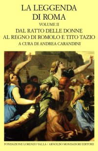 cover of the book La leggenda di Roma. Dal ratto delle donne al regno di Romolo e Tito Tazio