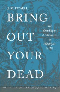 cover of the book Bring Out Your Dead: The Great Plague of Yellow Fever in Philadelphia in 1793