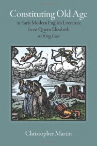 cover of the book Constituting Old Age in Early Modern English Literature, from Queen Elizabeth to King Lear