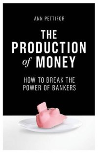 cover of the book The Production of Money: How to Break the Power of Bankers