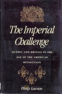 cover of the book The Imperial Challenge: Quebec and Britain in the Age of the American Revolution