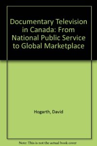 cover of the book Documentary Television in Canada: From National Public Service to Global Marketplace