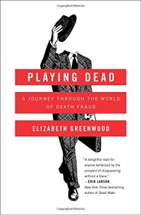 cover of the book Playing Dead: A Journey Through the World of Death Fraud