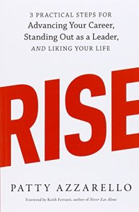 cover of the book Rise: 3 Practical Steps for Advancing Your Career, Standing Out as a Leader, and Liking Your Life