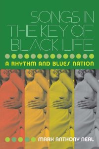 cover of the book Songs in the Key of Black Life: A Rhythm and Blues Nation