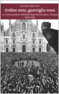 cover of the book Ordine nero, guerriglia rossa. La violenza politica nell'Italia degli anni Sessanta e Settanta (1966-1975)