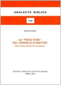 cover of the book La poca fede nel Vangelo di Matteo: Uno studio esegetico-teologico