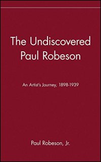 cover of the book The Undiscovered Paul Robeson , An Artist’s Journey, 1898-1939