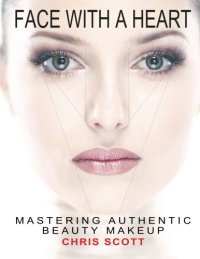 cover of the book Face with A Heart: Mastering Authentic Beauty Makeup