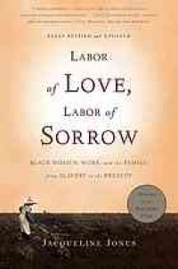 cover of the book Labor of love, labor of sorrow : black women, work and the family, from slavery to the present