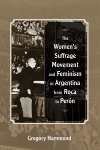 cover of the book The Women’s Suffrage Movement and Feminism in Argentina from Roca to Perón