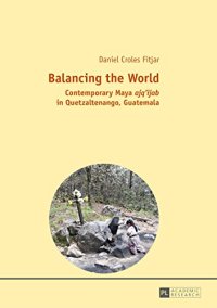 cover of the book Balancing the World: Contemporary Maya ajq’ijab in Quetzaltenango, Guatemala