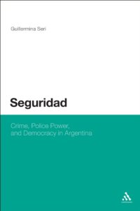 cover of the book Seguridad: Crime, Police Power, and Democracy in Argentina