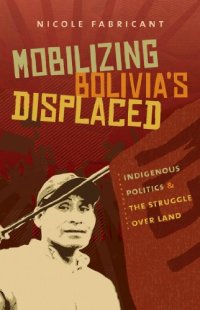 cover of the book Mobilizing Bolivia’s Displaced: Indigenous Politics and the Struggle over Land