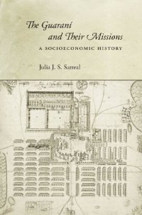 cover of the book The Guaraní and Their Missions: A Socioeconomic History