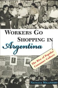 cover of the book Workers Go Shopping in Argentina: The Rise of Popular Consumer Culture