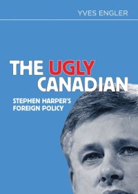 cover of the book The Ugly Canadian: Stephen Harper’s Foreign Policy