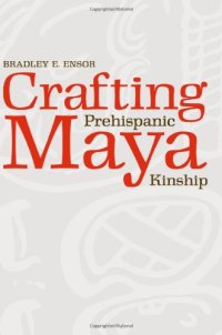 cover of the book Crafting Prehispanic Maya Kinship