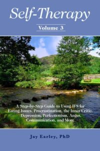 cover of the book Self-Therapy, Vol. 3: A Step-by-Step Guide to Using IFS for Eating Issues, Procrastination, the Inner Critic, Depression, Perfectionism, Anger, Communication, and More