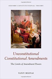 cover of the book Unconstitutional Constitutional Amendments: The Limits of Amendment Powers