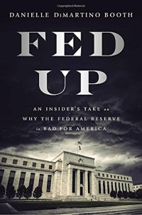 cover of the book Fed Up: An Insider’s Take on Why the Federal Reserve is Bad for America