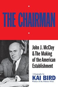 cover of the book The Chairman: John J. McCloy & The Making of the American Establishment