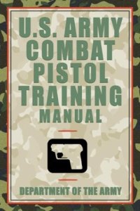 cover of the book U.S. Army Combat Pistol Training Manual 