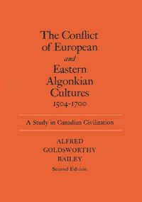 cover of the book The Conflict of European and Eastern Algonkian Cultures, 1504-1700: A Study in Canadian Civilization