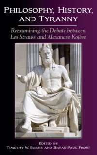 cover of the book Philosophy, History, and Tyranny: Reexamining the Debate Between Leo Strauss and Alexandre Kojeve