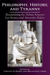 cover of the book Philosophy, History, and Tyranny: Reexamining the Debate Between Leo Strauss and Alexandre Kojeve