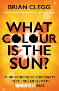 cover of the book What Colour Is the Sun?: Mind-Bending Science Facts in the Solar System’s Brightest Quiz