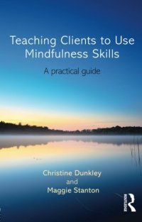 cover of the book Teaching Clients to Use Mindfulness Skills: A practical guide