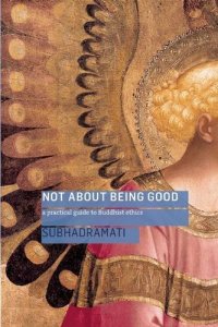 cover of the book Not About Being Good: A Practical Guide to Buddhist Ethics