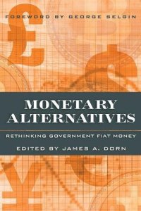 cover of the book Monetary Alternatives: Rethinking Government Fiat Money