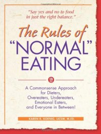 cover of the book The Rules of "Normal" Eating: A Commonsense Approach for Dieters, Overeaters, Undereaters, Emotional Eaters, and Everyone in Between!