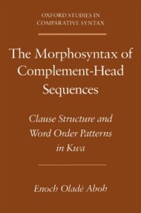 cover of the book The Morphosyntax of Complement-Head Sequences: Clause Structure and Word Order Patterns in Kwa