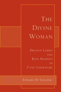 cover of the book The Divine Woman: Dragon Ladies and Rain Maidens in T’ang Literature